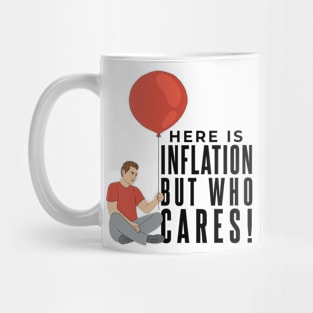 Here Is Inflation But Who Cares Mug